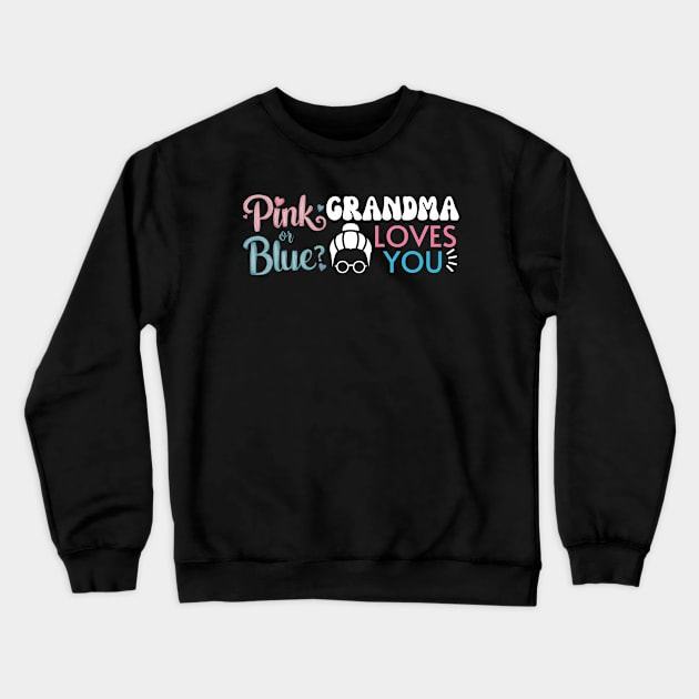 Cute Pink Or Blue Grandma Loves You. Baby Gender Reveal Baby Shower Mother's Day Grandma Love Crewneck Sweatshirt by Motistry